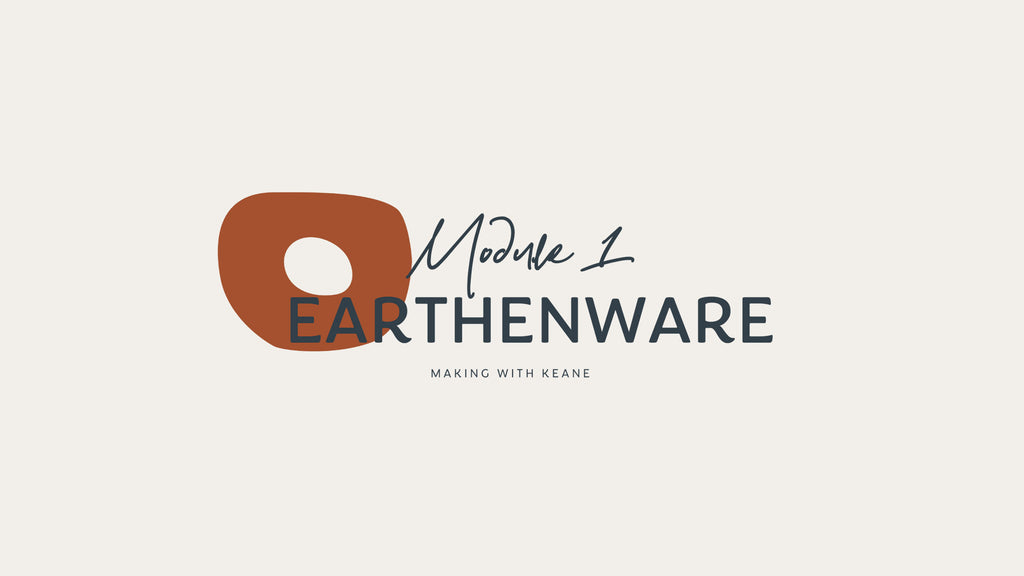 Making with Keane - Module 1 - Earthenware